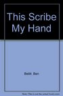 This Scribe My Hand The Complete Poems of Ben Belitt