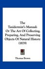 The Taxidermist's Manual Or The Art Of Collecting Preparing And Preserving Objects Of Natural History