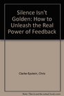 Silence Isn't Golden How to unleash the real power of feedback