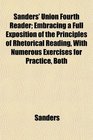 Sanders' Union Fourth Reader Embracing a Full Exposition of the Principles of Rhetorical Reading With Numerous Exercises for Practice Both