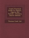 Cook's Practical Guide to Algiers Algeria and Tunisia  Primary Source Edition