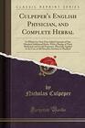 Culpeper's English Physician: And Complete Herbal (Classic Reprint)