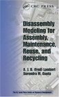 Disassembly Modeling for Assembly Maintenance Reuse and Recycling
