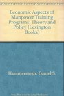 Economic aspects of manpower training programs theory and policy