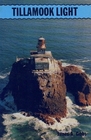Tillamook Light  A True Narrative of Oregon's Tillamook Rock Lighthouse
