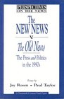 The New News V the Old News The Press and Politics in the 1990s