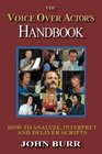 The Voice Over Actor's Handbook How to Analyze Interpret and Deliver Scripts