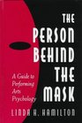 The Person Behind the Mask Guide to Performing Arts Psychology