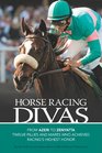 Horse Racing Divas: From Azeri to Zenyatta, Twelve Fillies and Mares Who Achieved Racing's Highest Honor