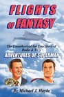 Flights of Fantasy The Unauthorized but True Story of Radio  TV's Adventures of Superman