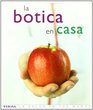 La botica en casa / The Complete Family Guide to Natural Home Remedies Remedios caseros naturales / Natural Home Remedies