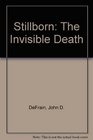 Stillborn The Invisible Death