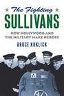 The Fighting Sullivans How Hollywood and the Military Make Heroes