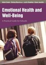 Emotional Health and WellBeing  A Practical Guide for Schools