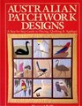 Australian Patchwork Designs A StepByStep Guide to Piecing Quilting  Applique