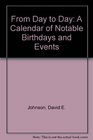 From Day to Day A Calendar of Notable Birthdays and Events