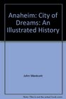 Anaheim City of Dreams An Illustrated History
