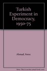 The Turkish Experiment in Democracy 19501975