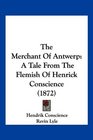 The Merchant Of Antwerp A Tale From The Flemish Of Henrick Conscience