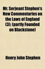 Mr Serjeant Stephen's New Commentaries on the Laws of England