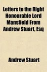 Letters to the Right Honourable Lord Mansfield From Andrew Stuart Esq