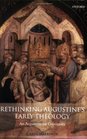 Rethinking Augustine's Early Theology An Argument for Continuity