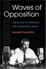 WAVES OF OPPOSITION Labor and the Struggle for Democratic Radio