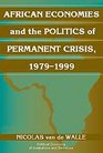 African Economies and the Politics of Permanent Crisis 19791999