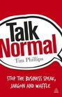 Talk Normal Stop the Business Speak Jargon and Waffle