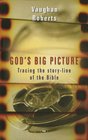 God's Big Picture Tracing the StoryLine of the Bible