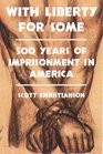 With Liberty for Some 500 Years of Imprisonment in America