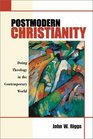 Postmodern Christianity Doing Theology in the Contemporary World