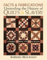 Facts and Fabrications Unraveling the History of Quilts and Slavery 8 Projects 20 Blocks FirstPerson Accounts