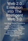 Web 20 Evolution into The Intelligent Web 30 100 Most Asked Questions on Transformation Ubiquitous Connectivity Network Computing Open Technologies  Databases and Intelligent Applications
