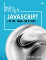 Learn Enough JavaScript to Be Dangerous A Tutorial Introduction to Programming with JavaScript
