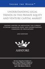 Understanding Legal Trends in the Private Equity and Venture Capital Market 2015 ed Leading Lawyers on Navigating the Current Economy Managing  Changing SEC Regulations