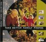 Take Better Family Photos An Easytouse Guide for Capturing Life's Most Treasured Events