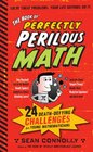 The Book of Perfectly Perilous Math 24 DeathDefying Challenges for Young Mathematicians
