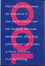 Het huis van nu waar de toekomst is Een kleine historie van het Stedelijk Museum Amsterdam 18951995