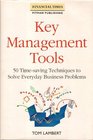 Key Management Tools 50 TimeSaving Techniques to Solve Everyday Business Problems