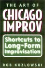 The Art of Chicago Improv Short Cuts to LongForm Improvisation