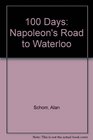 One Hundred Days Napoleon's Road to Waterloo