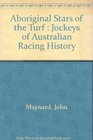 Aboriginal Stars of the Turf Jockeys of Australian Racing History