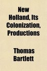 New Holland Its Colonization Productions