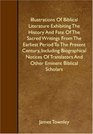 Illustrations Of Biblical Literature Exhibiting The History And Fate Of The Sacred Writings From The Earliest Period To The Present Century Including  And Other Eminent Biblical Scholars