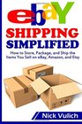 eBay Shipping Simplified How to Store Package and Ship the Items You Sell on eBay Amazon and Etsy