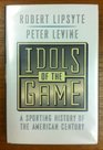 Idols of the Game A Sporting History of the American Century