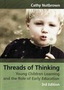 Threads of Thinking Young Children Learning and the Role of Early Education