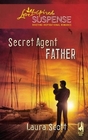 Secret Agent Father (Love Inspired Suspense, No 197)