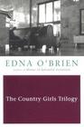 The Country Girls Trilogy The Country Girls / The Lonely Girl / Girls in Their Married Bliss